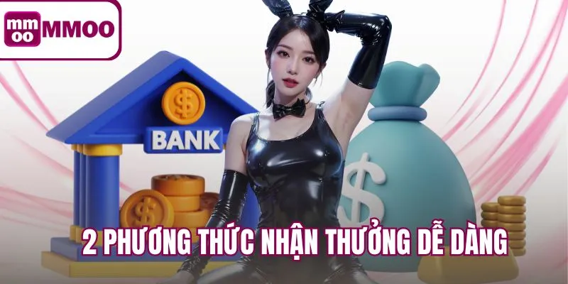 2 Phương thức nhận thưởng dễ dàng cho người mới