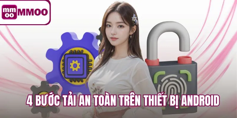 4 Bước tải an toàn trên thiết bị Android