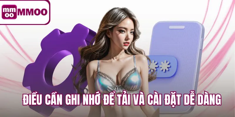 Điều cần ghi nhớ để tải và cài đặt dễ dàng