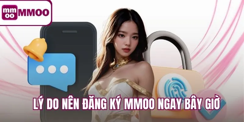 Lý do nên đăng ký MMOO ngay bây giờ